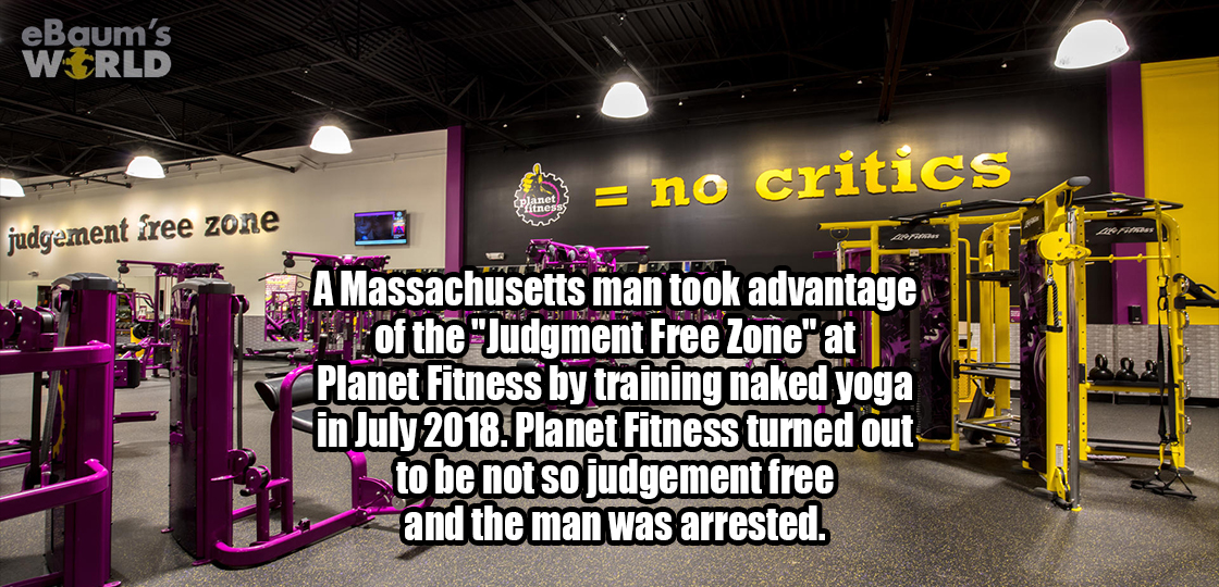 killing fields - eBaum's World no critics judgement free zone A Massachusetts man took advantage of the "Judgment Free Zone" at Planet Fitness by training naked yoga in . Planet Fitness turned out to be not so judgement free and the man was arrested.
