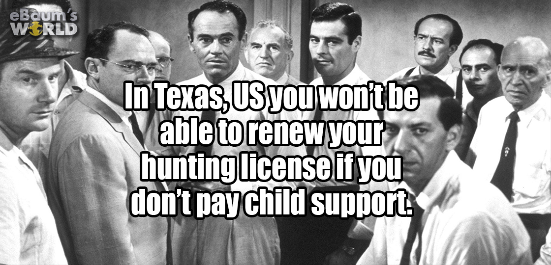 12 angry men - eBaum's World In Texas, Us you wont be Vable to renew your hunting license if you don't pay child support