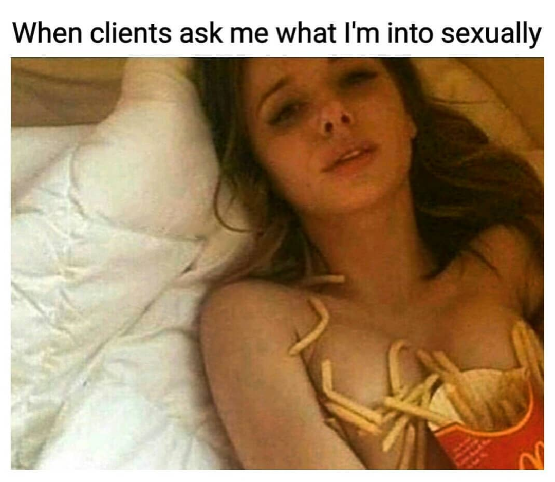 meme - when clients ask what you're into sexually with a McDonald's fries on a girls chest