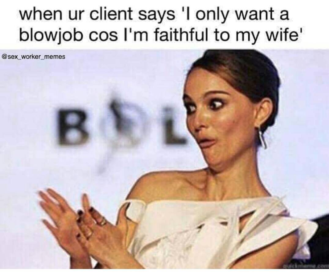 meme - sex industry and a client only wanting a blow job