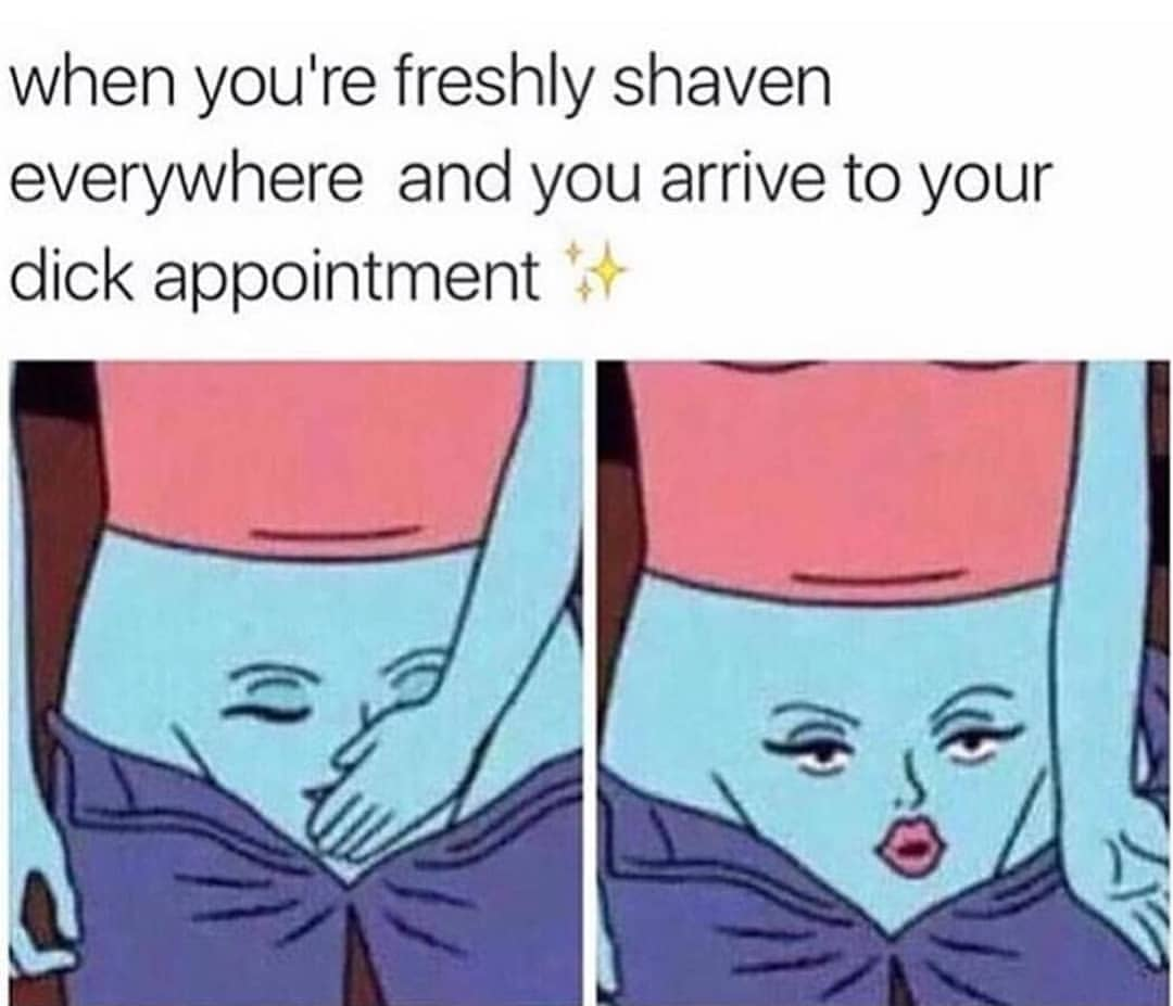 meme - arriving to a dick appointment