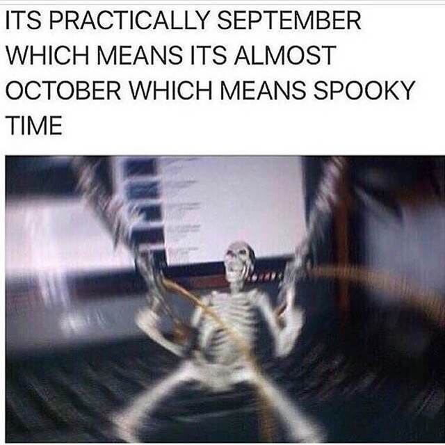 spooky funny - Its Practically September Which Means Its Almost October Which Means Spooky Time