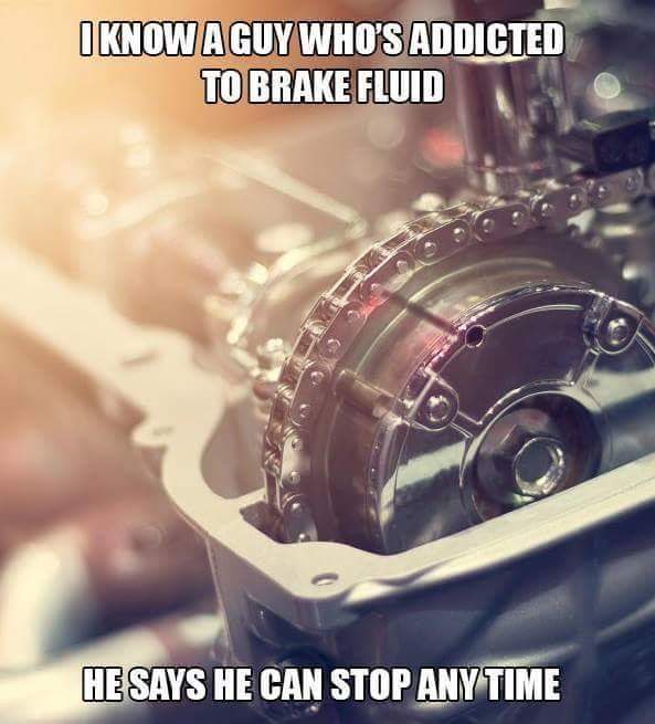 memes - car services - I Know A Guy Who'S Addicted To Brake Fluid He Says He Can Stop Anytime