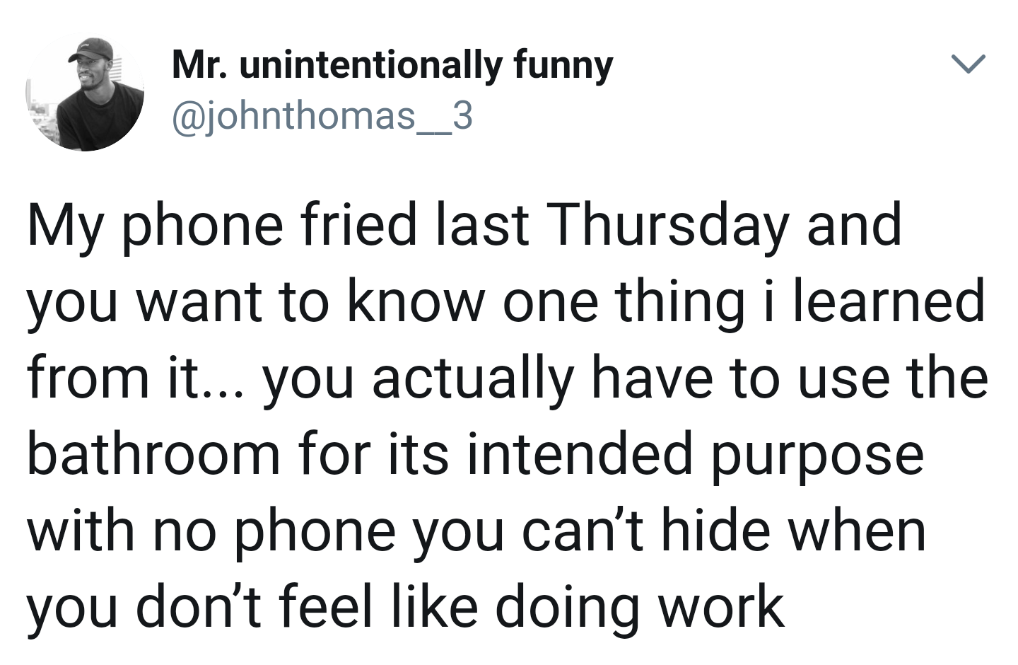 memes - animal - Mr. unintentionally funny My phone fried last Thursday and you want to know one thing i learned from it... you actually have to use the bathroom for its intended purpose with no phone you can't hide when you don't feel doing work