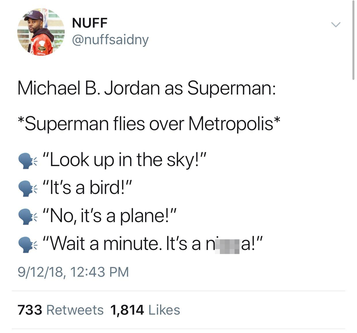 memes - document - Nuff Casco Michael B. Jordan as Superman Superman flies over Metropolis "Look up in the sky!" "It's a bird!" "No, it's a plane!" "Wait a minute. It's a nia!" 91218, 733 1,814