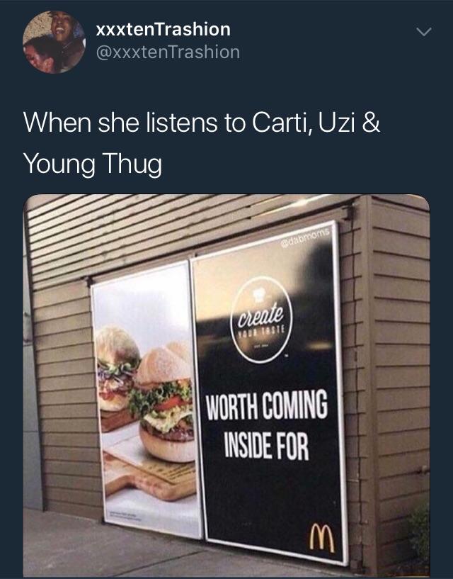 memes - worth coming inside for meme - xxxtenTrashion When she listens to Carti, Uzi & Young Thug crente Hiltaste Worth Coming Inside For