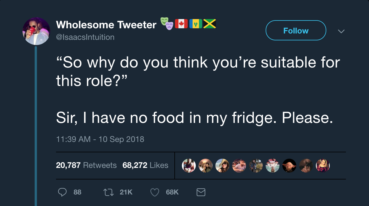 memes - do not hire me - Mx Wholesome Tweeter So why do you think you're suitable for this role?" Sir, I have no food in my fridge. Please. , 2 20,787 68,272 0 'Q 88 17 216 68ko