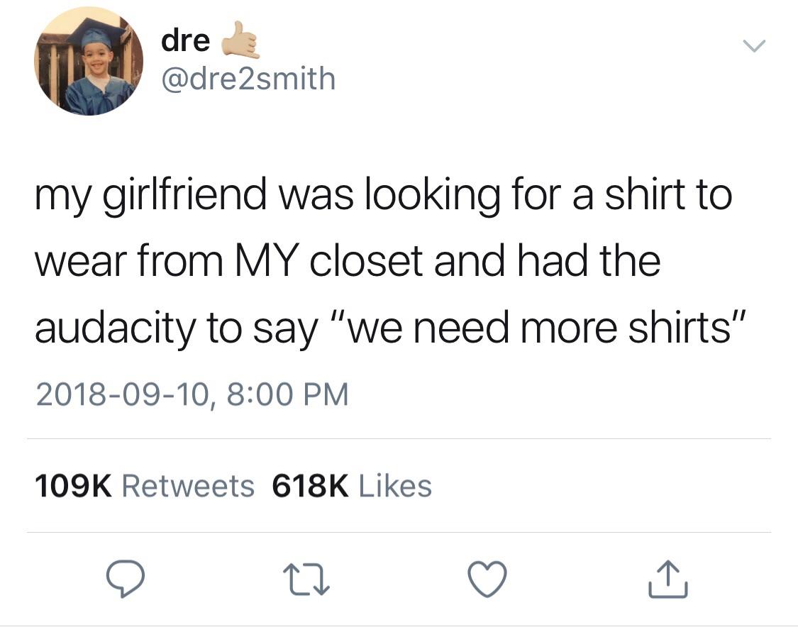 memes - pentagon twitter memes - ney dre my girlfriend was looking for a shirt to wear from My closet and had the audacity to say "we need more shirts" , 22