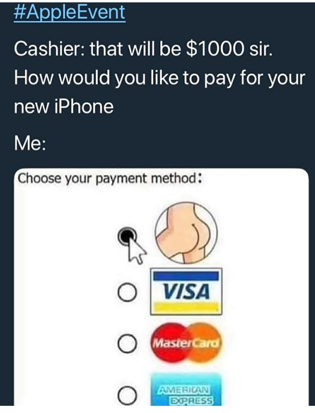 memes - loadcentral - Cashier that will be $1000 sir. How would you to pay for your new iPhone Me Choose your payment method 0 Visa 0 MasterCard 0 American Express