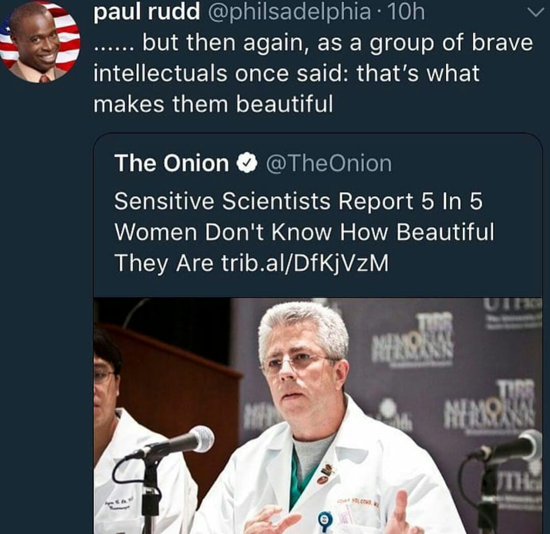memes - fake news one direction - paul rudd . 10h ...... but then again, as a group of brave intellectuals once said that's what makes them beautiful The Onion Sensitive Scientists Report 5 In 5 Women Don't Know How Beautiful They Are trib.alDfKjVZM Nimel