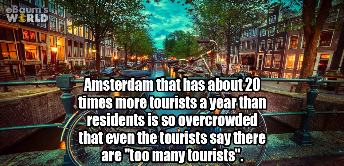 eBaum su World Bu Ple Amsterdam that has about 20 times more tourists a year than residents is so overcrowded that even the tourists say there are "too many tourists".