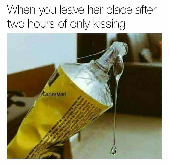 relationship memes of after two hours of kissing When you leave her place after two hours of only kissing. Carlosmori