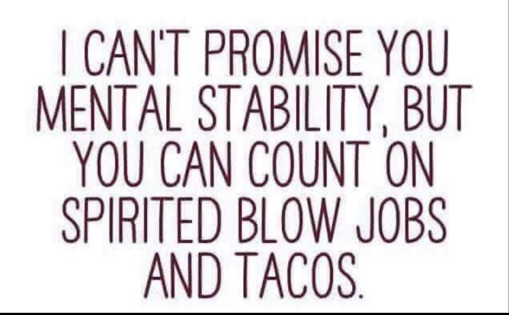 But You Can Count On Spirited Blow Jobs And Tacos.
