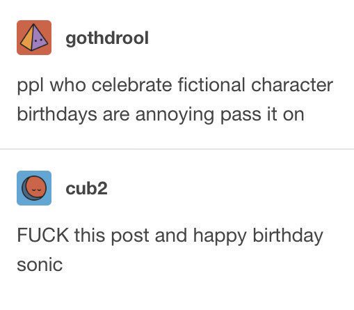 tumblr - fuck this post and happy birthday - gothdrool ppl who celebrate fictional character birthdays are annoying pass it on cub2 Fuck this post and happy birthday sonic