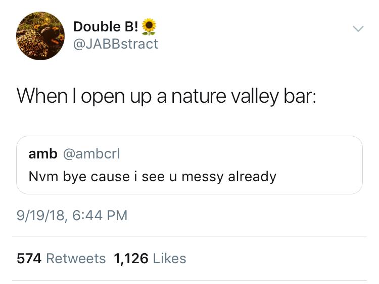 meme angle - Double B! When I open up a nature valley bar amb Nvm bye cause i see u messy already 91918, 574 1,126