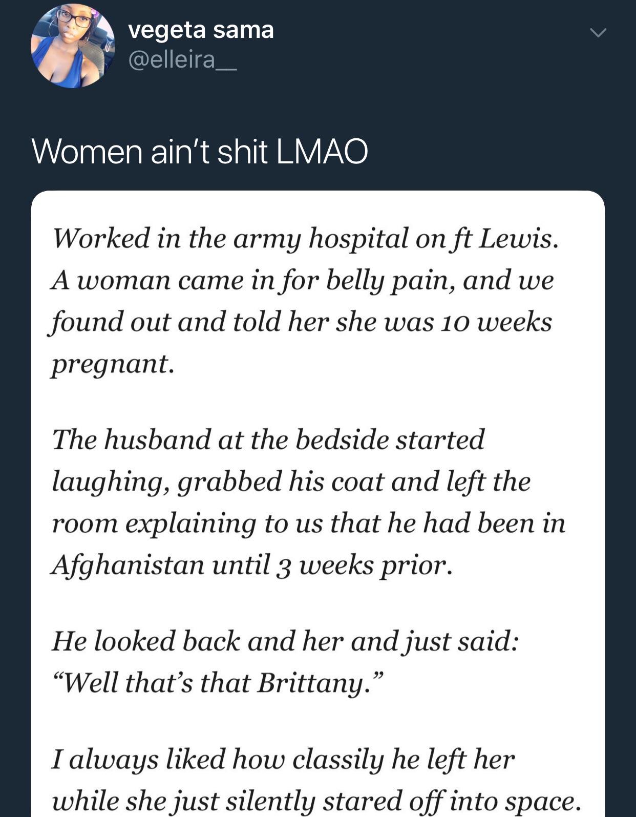 meme document - vegeta sama Women ain't shit Lmao Worked in the army hospital on ft Lewis. A woman came in for belly pain, and we found out and told her she was 10 weeks pregnant. The husband at the bedside started laughing, grabbed his coat and left the 