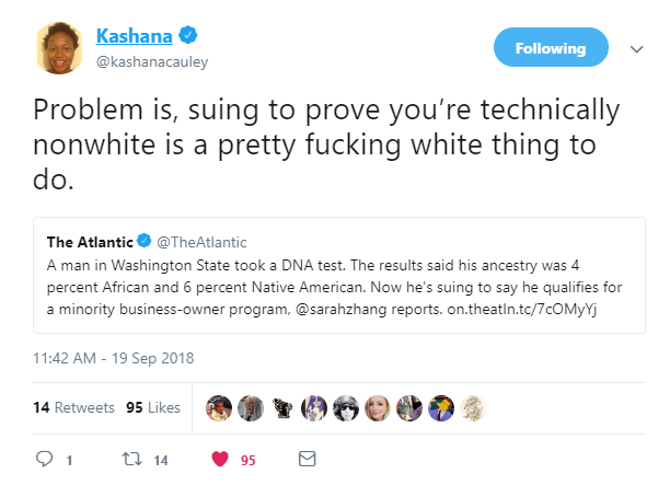 meme Kashana ing Problem is, suing to prove you're technically nonwhite is a pretty fucking white thing to do. The Atlantic A man in Washington State took a Dna test. The results said his ancestry was 4 percent African and 6 percent Native American. Now h
