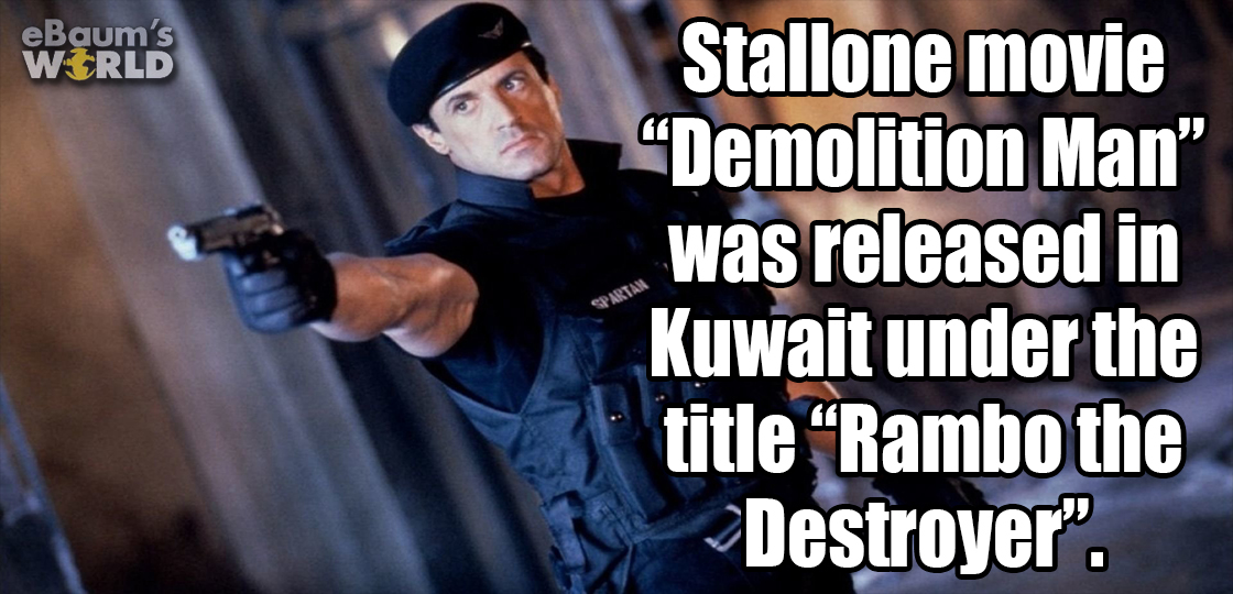 sylvester stallone demolition man - eBaum's World Stallone movie Demolition Man" was released in Kuwait under the title Rambo the Destroyer".