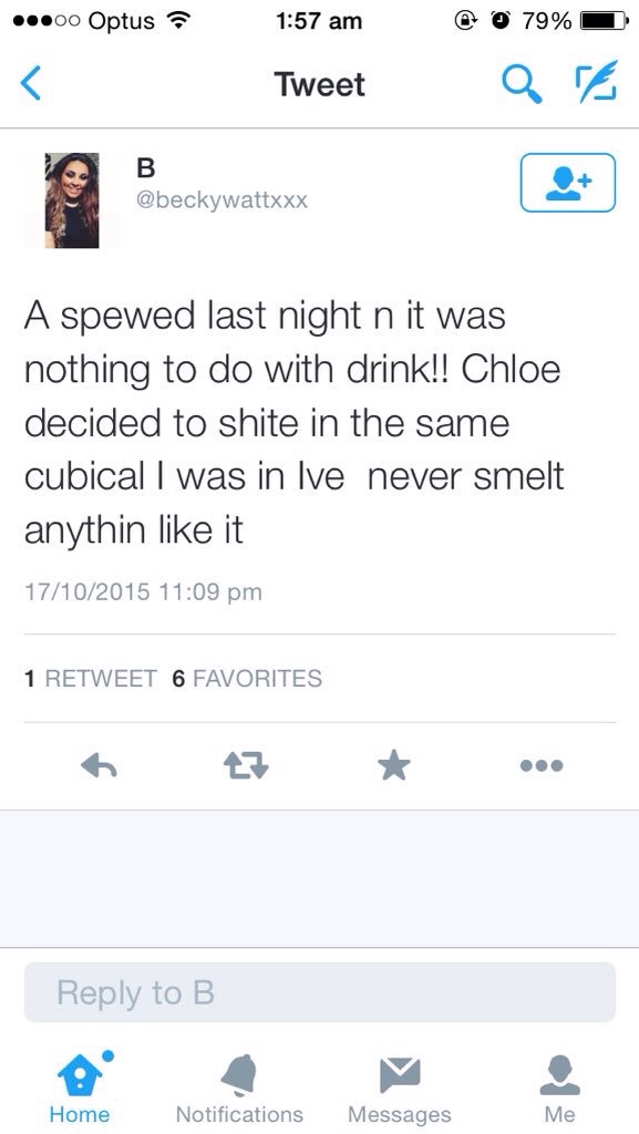 tweet - screenshot - .00 Optus O 79% Tweet Qa A spewed last night n it was nothing to do with drink!! Chloe decided to shite in the same cubical I was in Ive never smelt anythin it 17102015 1 Retweet 6 Favorites to B Home Notifications Messages Me