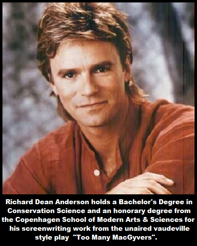 richard dean anderson macgyver - Richard Dean Anderson holds a Bachelor's Degree in Conservation Science and an honorary degree from the Copenhagen School of Modern Arts & Sciences for his screenwriting work from the unaired vaudeville style play "Too Man