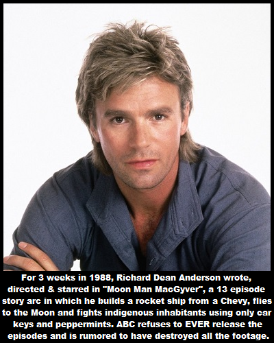 richard dean anderson website - For 3 weeks in 1988, Richard Dean Anderson wrote, directed & starred in "Moon Man MacGyver", a 13 episode story arc in which he builds a rocket ship from a Chevy, flies to the Moon and fights indigenous inhabitants using on