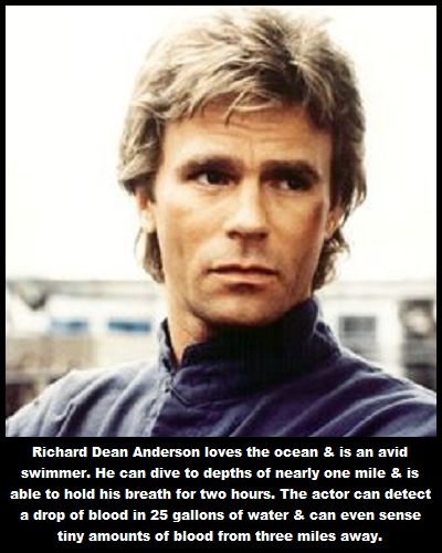 photo caption - Richard Dean Anderson loves the ocean & is an avid swimmer. He can dive to depths of nearly one mile & is able to hold his breath for two hours. The actor can detect a drop of blood in 25 gallons of water & can even sense tiny amounts of b