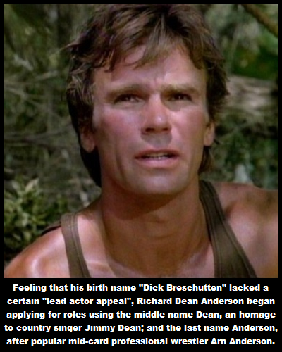 photo caption - Feeling that his birth name "Dick Breschutten" lacked a certain "lead actor appeal", Richard Dean Anderson began applying for roles using the middle name Dean, an homage to country singer Jimmy Dean; and the last name Anderson, after popul