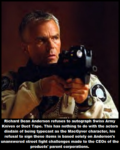 photo caption - Richard Dean Anderson refuses to autograph Swiss Army Knives or Duct Tape. This has nothing to do with the actors disdain of being typecast as the MacGyver character, his refusal to sign these items is based solely on Anderson's unanswered