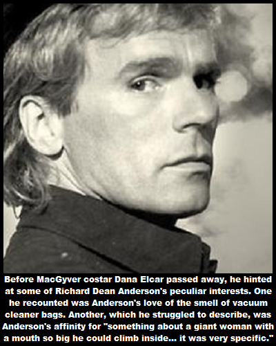 poster - Before MacGyver costar Dana Elcar passed away, he hinted at some of Richard Dean Anderson's peculiar interests. One he recounted was Anderson's love of the smell of vacuum cleaner bags. Another, which he struggled to describe, was Anderson's affi