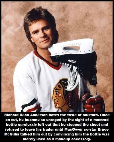 richard dean anderson hockey - Richard Dean Anderson hates the taste of mustard. Once on set, he became so enraged by the sight of a mustard bottle carelessly left out that he stopped the shoot and refused to leave his trailer until MacGyver costar Bruce 