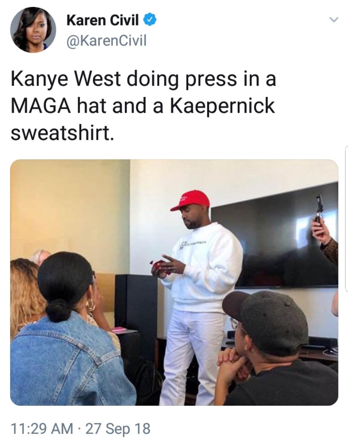 black twitter kaepernick sweatshirt kanye - Karen Civil Kanye West doing press in a Maga hat and a Kaepernick sweatshirt. 27 Sep 18