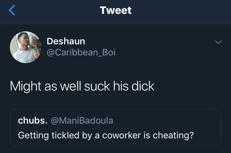 black twitter sky - Tweet Deshaun Might as well suck his dick chubs. Getting tickled by a coworker is cheating?