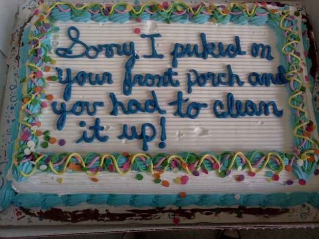 sorry i threw up cake - ? Sorry I pued on Your front porch and ruou had to clean it up!