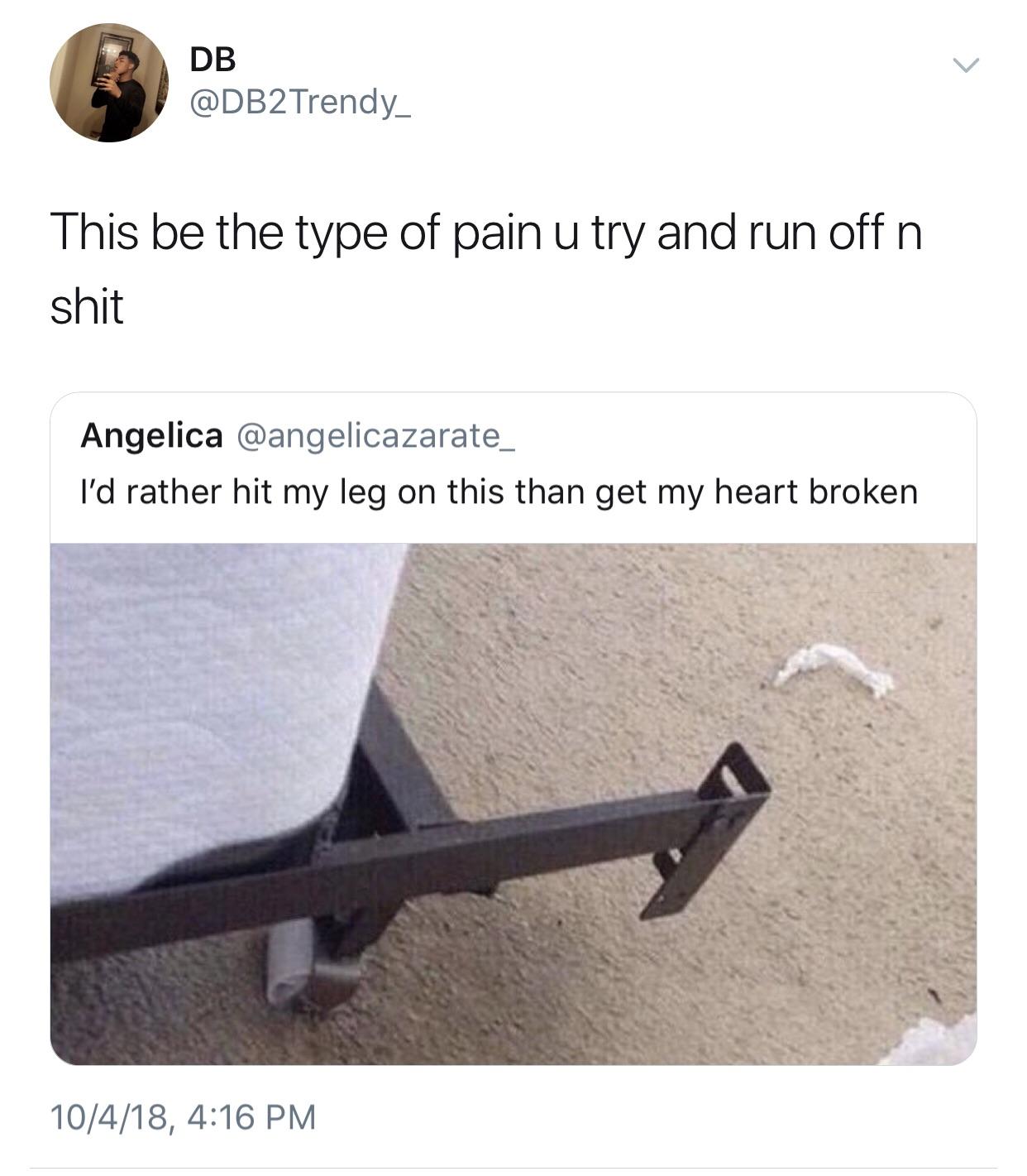 world's most deadly weapon meme - Db Trendy This be the type of pain u try and run off n shit Angelica I'd rather hit my leg on this than get my heart broken 10418,