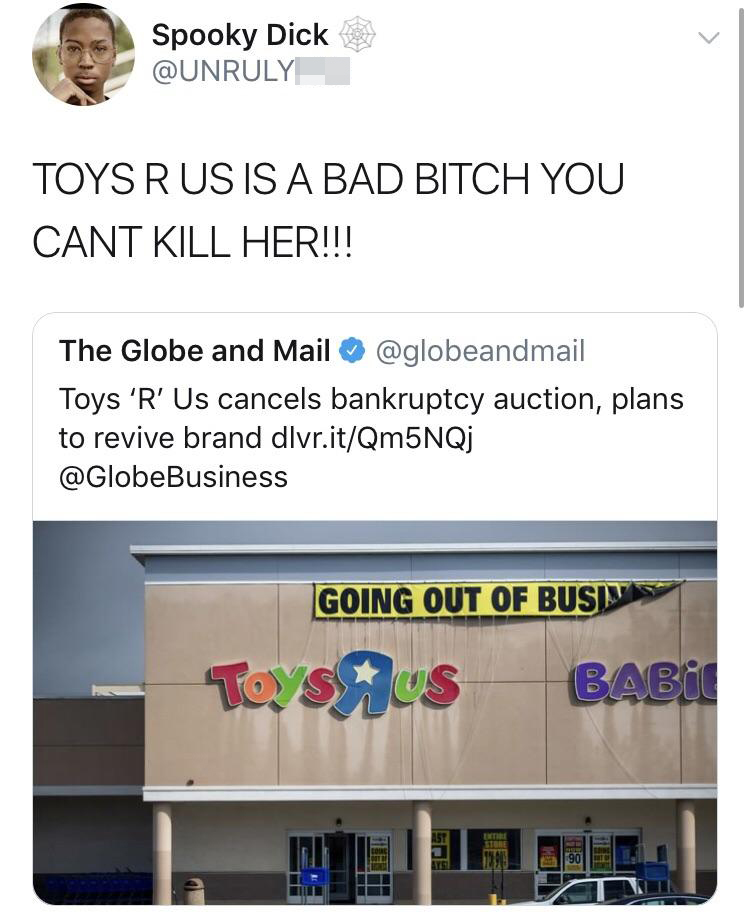 Spooky Dick Toys Rus Is A Bad Bitch You Cant Kill Her!!! The Globe and Mail Toys 'R' Us cancels bankruptcy auction, plans to revive brand dlvr.itQm5NQj Going Out Of Busivas Toysrus Babil