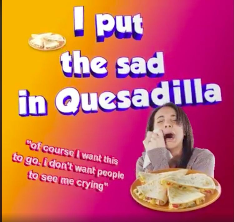 cringe quesadilla bed meme - put the sad in Quesadilla "Of course I want this to go i don't want people to see me crying"