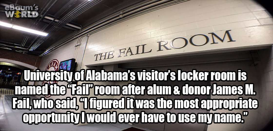 car - eBaum's World | The Fail Room University of Alabama's visitor's locker room is .. named the "Fail room after alum & donor James M. Fail, who said, I figured it was the most appropriate opportunity I would ever have to use my name."