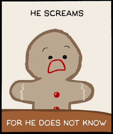 reaction face gingerbread man gingerbread house - He Screams For He Does Not Know