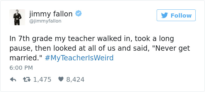 vancityreynolds twitter - jimmy fallon In 7th grade my teacher walked in, took a long pause, then looked at all of us and said, "Never get married." TeacherlsWeird 6 7 1,475 8,424