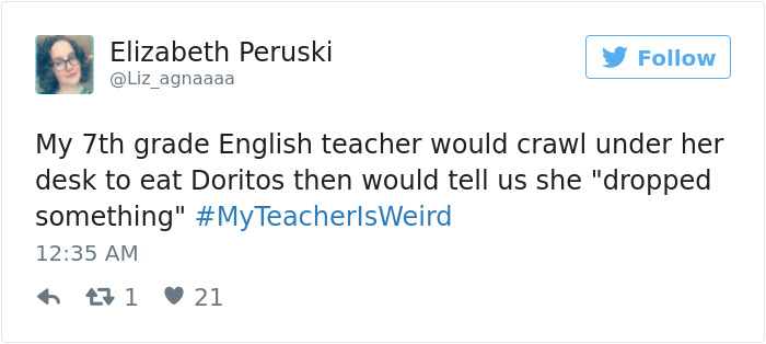 trump's reaction to meryl streep speech - Elizabeth Peruski My 7th grade English teacher would crawl under her desk to eat Doritos then would tell us she "dropped something" Teacherls Weird 171 21