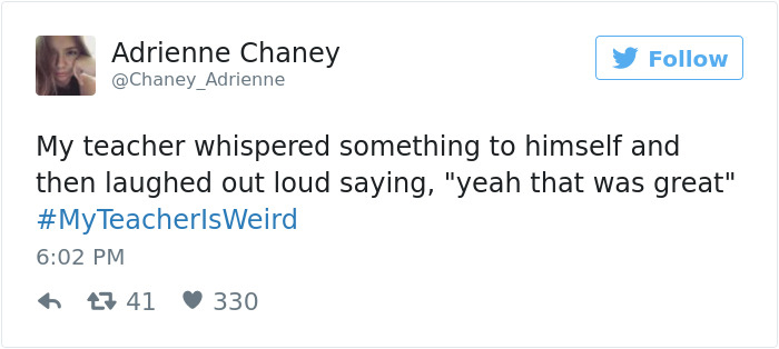 Screenshot - Adrienne Chaney My teacher whispered something to himself and then laughed out loud saying, "yeah that was great" 47 41 330