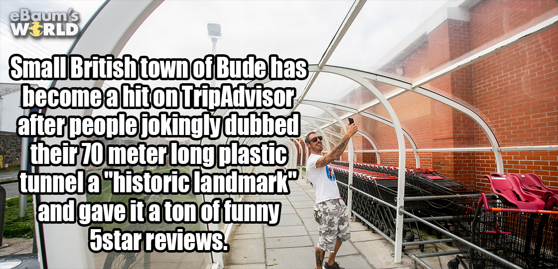 roof - eBaum's Wrld Small British town of Bude has become a hiton TripAdvisor after people jokingly dubbed their 70 meter long plastic tunnel a "historic landmark and gave it a ton of funny 5star reviews