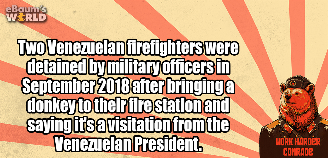 cartoon - eBaum's World Two Venezuelan firefighters were detained by military officers in after bringing a donkey to their fire station and saying it's a visitation from the Venezuelan President. Hork Harder Comrade