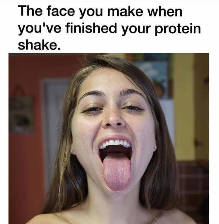 face you make when you finish your protein shake - The face you make when you've finished your protein shake.