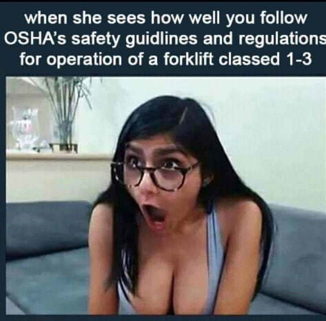 forklift memes reddit - when she sees how well you Osha's safety guidlines and regulations for operation of a forklift classed 13