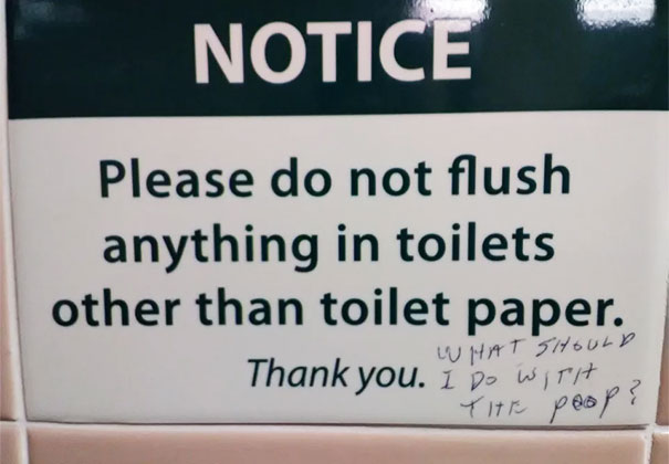 best of r crappydesign - Notice Please do not flush anything in toilets other than toilet paper. Thank you. I Do wirit What Should peoff