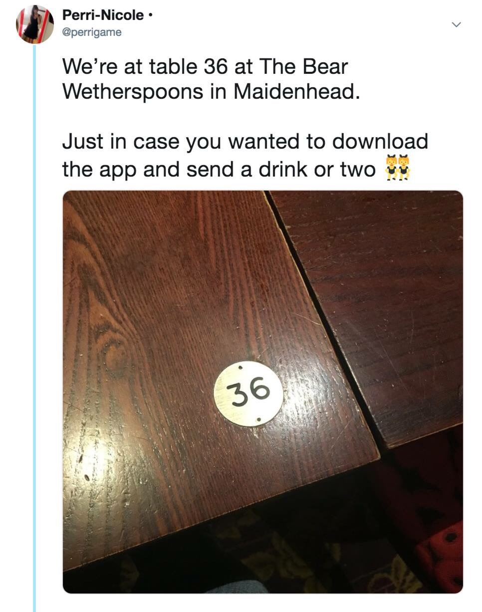 wetherspoons meme - PerriNicole We're at table 36 at The Bear Wetherspoons in Maidenhead. Just in case you wanted to download the app and send a drink or two v 36 T8