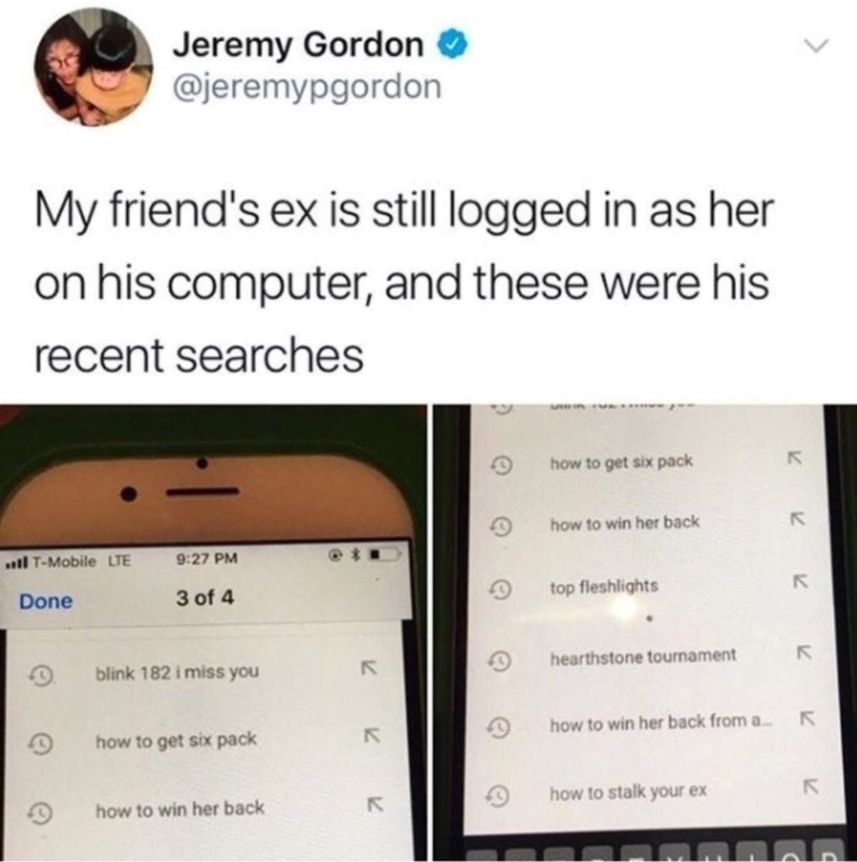 cringy posts on social media - Jeremy Gordon My friend's ex is still logged in as her on his computer, and these were his recent searches how to get six pack how to win her back ...1 TMobile Lte 3 of 4 top fleshlights Done hearthstone tournament 7 blink 1