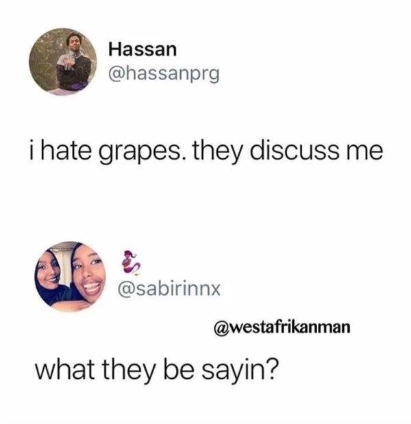hate grapes they discuss me - Hassan i hate grapes. they discuss me vestafrikanman what they be sayin?