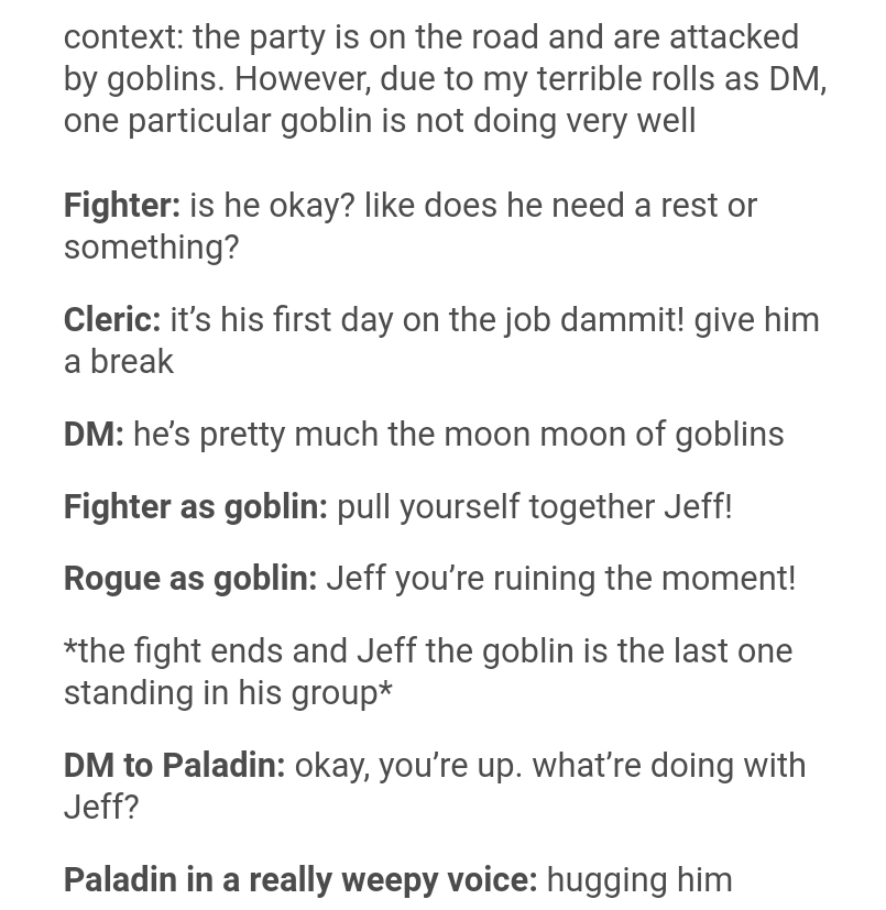 Isolated system - context the party is on the road and are attacked by goblins. However, due to my terrible rolls as Dm, one particular goblin is not doing very well Fighter is he okay? does he need a rest or something? Cleric it's his first day on the jo
